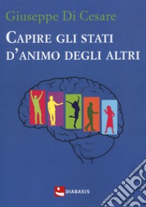 Capire gli stati d'animo degli altri libro di Di Cesare Giuseppe