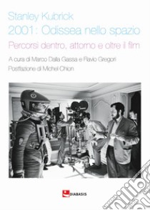 Stanley Kubrick. 2001: Odissea nello spazio. Percorsi dentro, attorno e oltre il film libro di Dalla Gassa M. (cur.); Gregori F. (cur.)