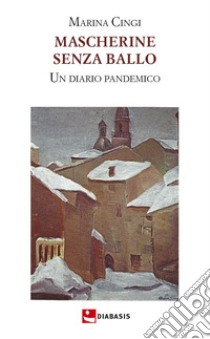 Mascherine senza ballo. Un diario pandemico libro di Cingi Marina