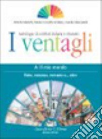 I ventagli. Volume A: il mio mondo. Fiaba, romanzo, racconto e... altro. Per le Scuole superiori libro di Mariotti Alberta, Sclafani Maria Concetta, Stancanelli Amelia