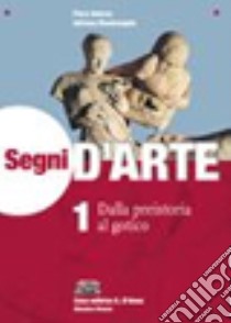 Segni d'arte. Vol. 1A-1B: Dalla preistoria al gotico-Dall'arte paleocristiana al gotico. Per le Scuole superiori. Con espansione online libro di ADORNO PIERO - MASTRANGELO ADRIANA