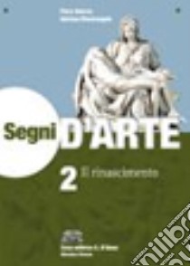 Segni d'arte. Per le Scuole superiori. Con espansione online. Vol. 2: Il Rinascimento libro di ADORNO PIERO - MASTRANGELO ADRIANA