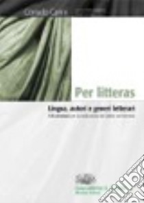 Per litteras. Lingua, autori e generi letterari. Per i Licei e gli Ist. magistrali. Con espansione online libro di Carini Corrado