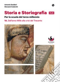 Storia e storiografia plus. Per le Scuole superiori. Con e-book. Con espansione online. Vol. 1: Dall'anno Mille alla crisi del Trecento-Dalla nascita dello stato... libro di Desideri Antonio; Codovini Giovanni