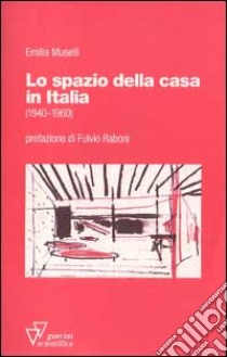 Lo spazio della casa in Italia (1940-1960) libro di MUSELLI