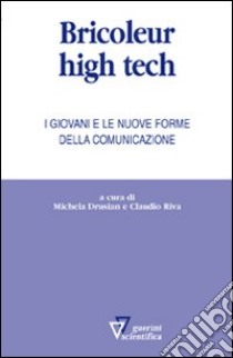 Bricoleur high tech. I giovani e le nuove forme della comunicazione libro di Riva C. (cur.); Drusian M. (cur.)