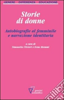 Storie di donne. Autobiografie al femminile e narrazione identitaria libro di Biemmi I. (cur.); Ulivieri S. (cur.)