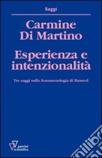 Esperienza e intenzionalità. Tre saggi sulla fenomenologia di Husserl libro di Di Martino Carmine