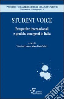 Student voice. Prospettive internazionali e pratiche emergenti in Italia libro di Grion V. (cur.); Cook-Sather A. (cur.)