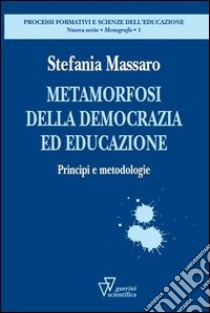 Metamorfosi della democrazia. Principi e metodologie libro di Massaro Stefania