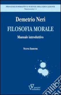 Filosofia morale. Manuale introduttivo libro di Neri Demetrio