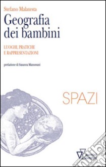 Geografia dei bambini. Luoghi, pratiche e rappresentazioni libro di Malatesta Stefano