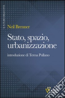 Stato, spazio, urbanizzazione libro di Brenner Neil