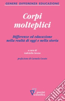 Corpi molteplici. Differenze ed educazione nella realtà di oggi e nella storia libro di Seveso Gabriella