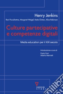 Culture partecipative e competenze digitali. Media education per il XXI secolo libro di Jenkins Henry; Ferri P. (cur.); Marinelli A. (cur.)