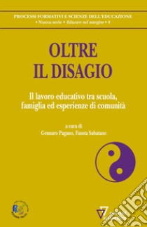 Oltre il disagio. Il lavoro educativo tra scuola, famiglia ed esperienze di comunità libro di Pagano G. (cur.); Sabatano F. (cur.)