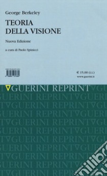 Teoria della visione. Nuova ediz. libro di Berkeley George; Spinicci P. (cur.)