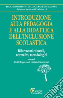 Introduzione alla pedagogia e alla didattica dell'inclusione scolastica. Riferimenti culturali, normativi, metodologici libro di Capperucci D. (cur.); Franceschini G. (cur.)