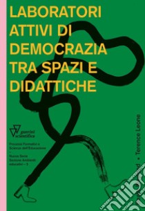 Laboratori attivi di democrazia tra spazi e didattiche libro di Weyland Beate; Leone Terence