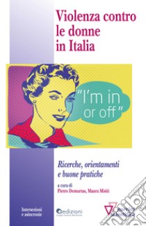 Violenza contro le donne in italia. Ricerche, orientamenti e buone pratiche libro di Demurtas P. (cur.); Misiti M. (cur.)