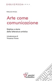 Arte come comunicazione. Estetica e storia della letteratura artistica libro di Panza Pierluigi