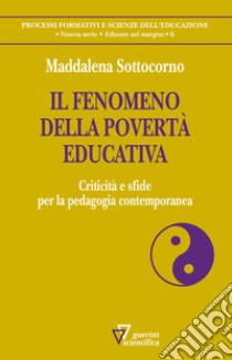 Il fenomeno della povertà educativa. Criticità e sfide per la pedagogia contemporanea libro di Sottocorno Maddalena