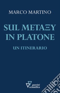 Sul metaxu in Platone. Un itinerario libro di Martino Marco
