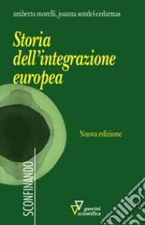 Storia dell'integrazione europea. Nuova ediz. libro di Morelli Umberto; Sondel-Cedarmas Joanna