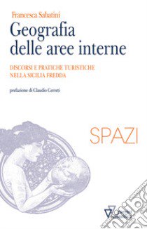 Geografia delle aree interne. Discorsi e pratiche turistiche nella Sicilia fredda libro di Sabatini Francesca