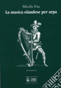 La musica olandese per arpa libro di Vita Mirella