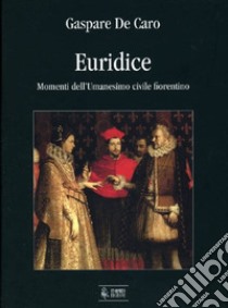 Euridice. Momenti dell'umanesimo civile fiorentino libro di De Caro Gaspare