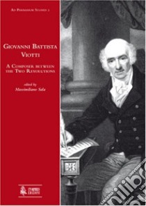 Giovanni Battista Viotti. A composer between the two revolutions libro di Sala M. (cur.)