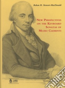 New perspectives on the keyboard sonatas of Muzio Clementi libro di Stewart-MacDonald Rohan H.; Sala M. (cur.); Sutcliffe D. (cur.)