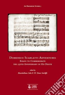 Domenico Scarlatti adventures. Essays to commemorate the 250th anniversary of his death libro