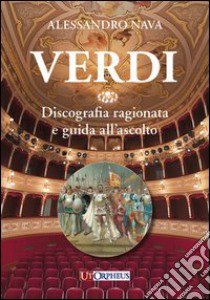 Verdi. Discografia ragionata e guida all'ascolto libro di Nava Alessandro