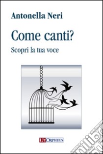 Come canti? Scopri la tua voce libro di Neri Antonella