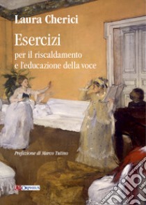 Esercizi per il riscaldamento e l'educazione della voce libro di Cherici Laura