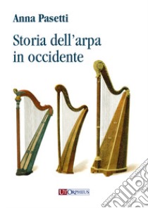 Storia dell'arpa in occidente libro di Pasetti Anna