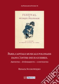 Paris, capitale musicale polonaise dans l'entre-deux-guerres. Artistes, événements, contextes libro di Suchowiejko Renata