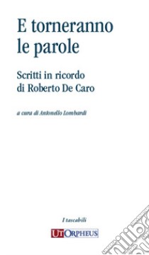 E torneranno le parole. Scritti in ricordo di Roberto De Caro libro di Lombardi A. (cur.)
