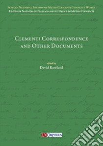 Clementi Correspondence and Other Documents libro di Rowland D. (cur.)