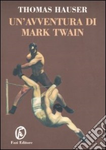 Un'avventura di Mark Twain libro di Hauser Thomas