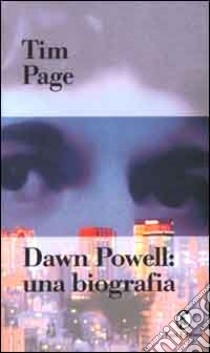 Dawn Powell. Una biografia libro di Page Tim