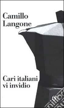 Cari italiani vi invidio libro di Langone Camillo