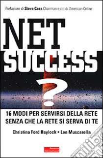 Net success? 16 modi per servirsi della Rete senza che la Rete si serva di te libro di Ford Haylock Christina - Muscarella Len