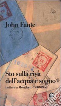 Sto sulla riva dell'acqua e sogno. Lettere a Mencken 1930-1952 libro di Fante John