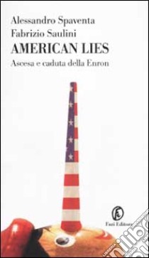 American lies. Ascesa e caduta della Enron libro di Spaventa Alessandro - Saulini Fabrizio