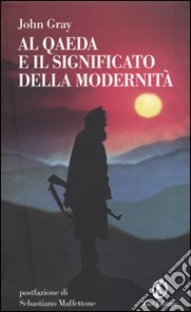 Al Qaeda e il significato della modernità libro di Gray John