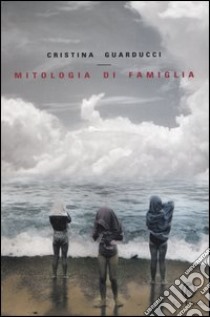 Mitologia di famiglia libro di Guarducci Cristina