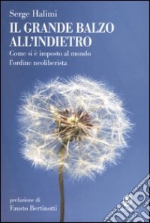 Il grande balzo all'indietro. Come si è imposto al mondo l'ordine neoliberista libro di Halimi Serge